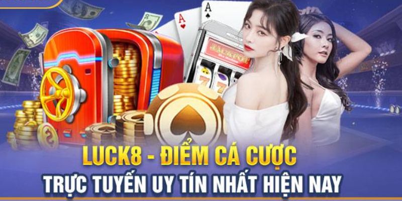 Luck8 – Điểm Đến Hoàn Hảo Trong Lòng Game Thủ Việt 2024