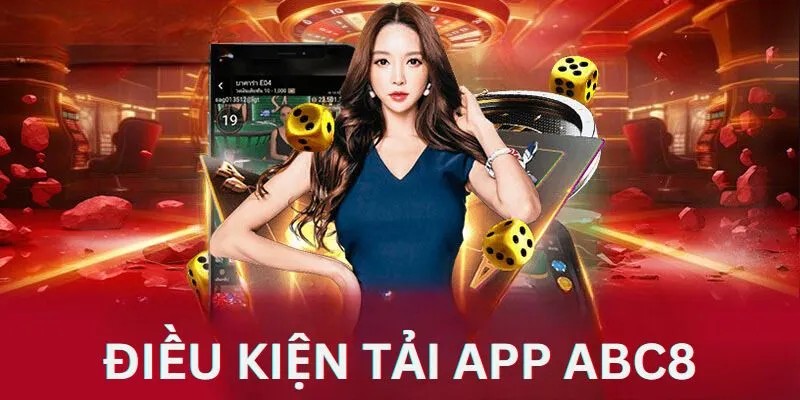 Điều kiện cần thiết để tải app ABC8 thành công