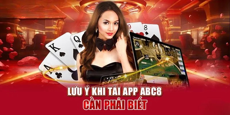 Top những lưu ý quan trọng cần nắm khi tải ứng dụng ABC8